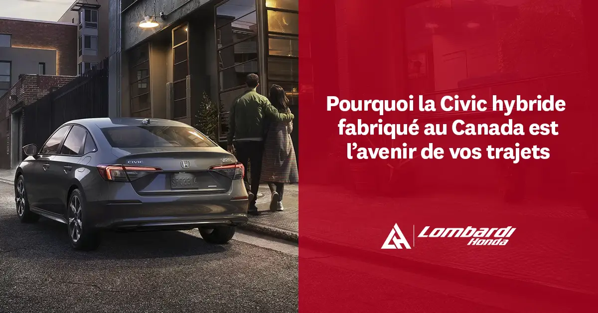 Pourquoi la Honda Civic hybride fabriquée au Canada est l’avenir de vos trajets